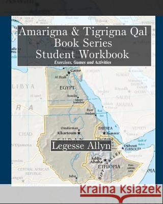 Amarigna & Tigrigna Qal Book Series Student Workbook: Exercises, Games and Activities Legesse Allyn 9781506183909