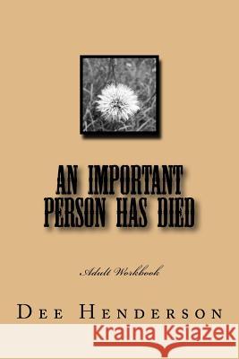 An Important Person Has Died: Adult Workbook Dee Henderson 9781506185095 Createspace