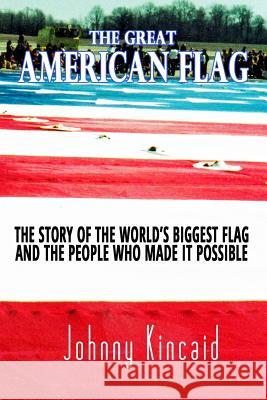 The Great American Flag: The story behind America's biggest flag Kincaid, Johnny 9781506185125