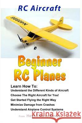 RC Aircraft Beginner RC Planes Is Easy, Hey This 9781506185255 Createspace