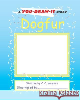 Dogfur: a You-Draw-It Story Vaughan, C. C. 9781506185347 Createspace