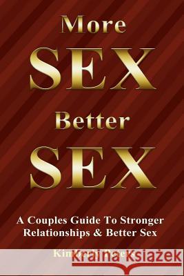 More Sex, Better Sex: A Couple's Guide to Stronger Relationships and Better Sex Kimberly Peters 9781506185453