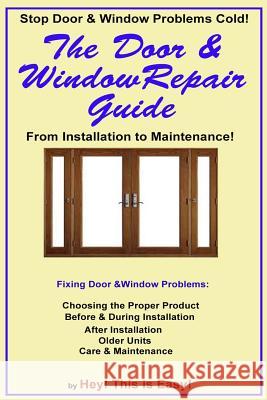 The Door & Window Repair Guide: From Installation to Maintenance Hey This I 9781506186405 Createspace