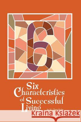 Six Characteristics of Successful Living M. Glynn Burke 9781506187310