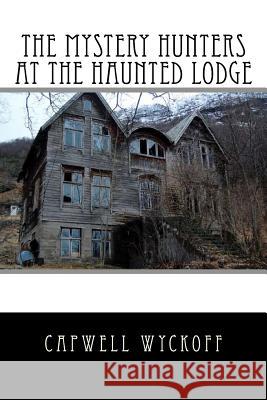 The Mystery Hunters At The Haunted Lodge Wyckoff, Capwell 9781506187402 Createspace