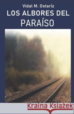 Los albores del paraiso Vidal M Ostariz 9781506187563 Createspace Independent Publishing Platform