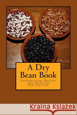 A Dry Bean Book: Information, Recipes and Folklore Everett R. Emino 9781506187570 Createspace