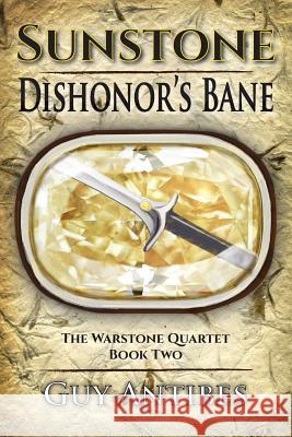 Sunstone - Dishonor's Bane Guy Antibes 9781506187976 Createspace