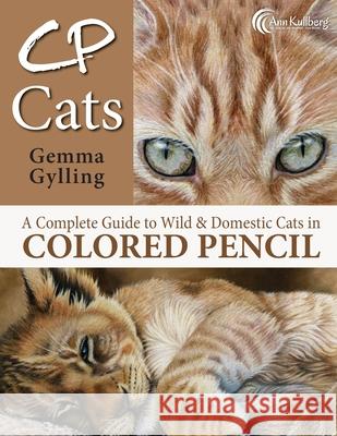 CP Cats: A Complete Guide to Drawing Cats in Colored Pencil Kullberg, Ann 9781506188188 Createspace