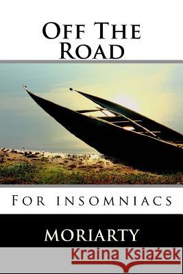 Off the road: For insomniacs Moriarty, Dean 9781506188997 Createspace