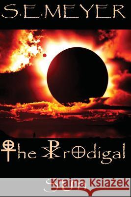 The Prodigal Sun S. E. Meyer 9781506189079 Createspace