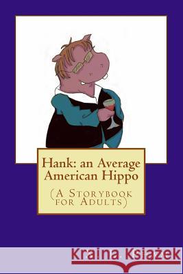 Hank: an Average American Hippo: (A Storybook for Adults) Pham, X. L. 9781506189321 Createspace