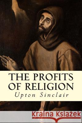 The Profits of Religion Upton Sinclair 9781506189499