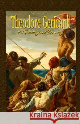 Theodore Gericault: 101 Paintings and Drawings Maria Tsaneva 9781506189543 Createspace