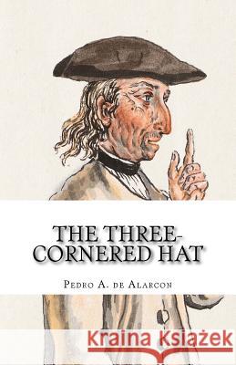 The Three-Cornered Hat Pedro Antonio D B. K. D 9781506190303 Createspace