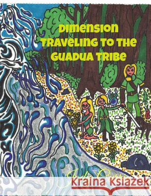 Dimension Traveling to the Guadua Tribe Jody Currin Cody Currin 9781506190426