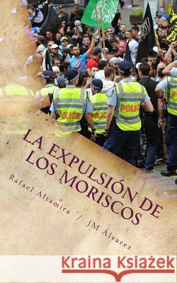 La expulsión de los moriscos: La solución Alvarez, Jm 9781506190457 Createspace