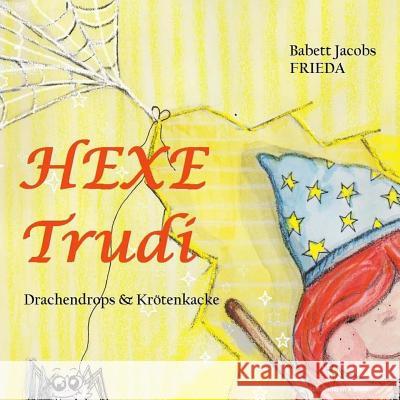 Hexe Trudi: Drachendrops und Krötenkacke Jacobs, Babett 9781506191249 Createspace