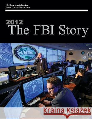 2012 The FBI Story (Black and White) U. S. Department of Justice 9781506191287 Createspace