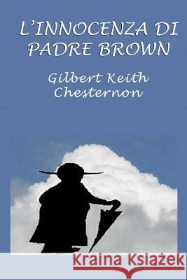 L'Innocenza Di Padre Brown Silvia Cecchini G. K. Chesterton 9781506191317 Createspace Independent Publishing Platform