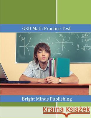 GED Math Practice Test Bright Minds Publishing 9781506191416 Createspace