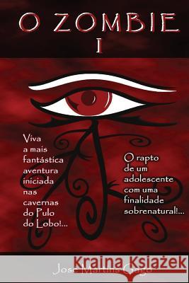O Zombie I: Viva a mais fantástica aventura nas cavernas do Pulo do Lobo Gago, Jose Martins 9781506191867