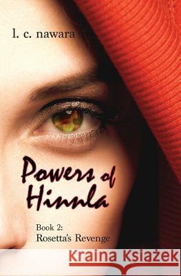 Powers of Hinnla: Book 2: Rosetta's Revenge L. C. Nawara 9781506192406 Createspace