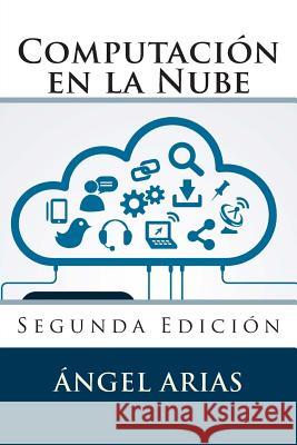 Computación en la Nube: Segunda Edición Arias, Angel 9781506192475 Createspace