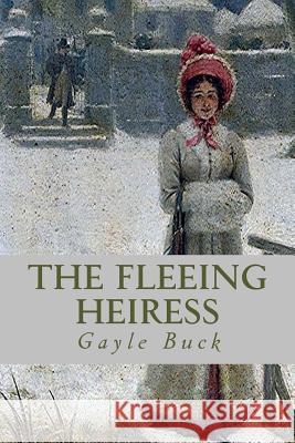 The Fleeing Heiress: A funny flight into love. Buck, Gayle 9781506193199