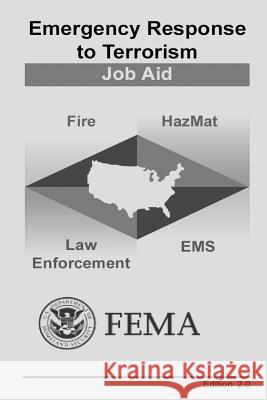 Emergency Response to Terrorism: Job Aid Federal Emergency Management Agency U. S. Department of Homeland Security 9781506193304 Createspace