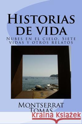 Historias de vida: Nubes en el cielo, Siete vidas y otros relatos Tomás, Montserrat 9781506193601 Createspace