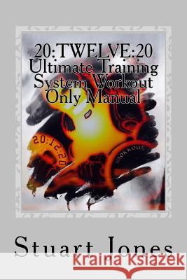 20: TWELVE:20 Ultimate Training System Workout Only Manual Jones, Stuart 9781506193663