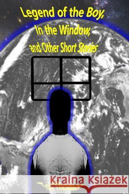 Legend of the Boy, in the Window, and Other Short Stories Toi Thomas 9781506194257 Createspace