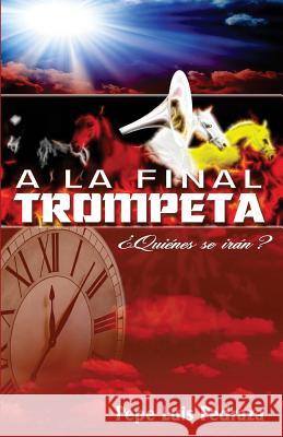 A La Final Trompeta: ¿Quienes se irán? Pedraza, Pepe Luis 9781506194554 Createspace