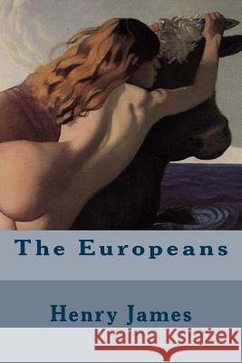 The Europeans Henry James 9781506195292 Createspace