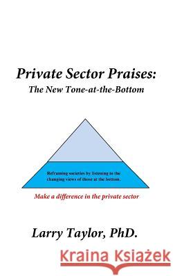 Private Sector Praises: The New Tone-at-the-Bottom Taylor, Larry 9781506196275