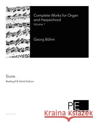 Complete Works for Organ and Harpsichord: Volume 1 Georg Bohm 9781506199115 Createspace
