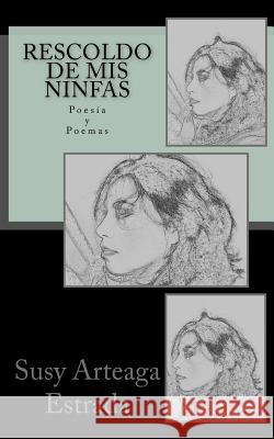 Rescoldo de mis Ninfas Arteaga, Susy 9781506199849 Createspace