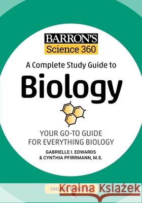 Barron's Science 360: A Complete Study Guide to Biology with Online Practice Edwards, Gabrielle I. 9781506281322 Barrons Educational Series