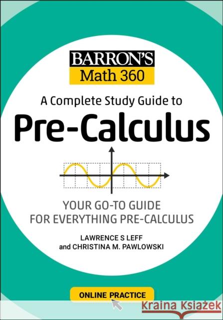 Barron's Math 360: A Complete Study Guide to Pre-Calculus with Online Practice Leff, Lawrence S. 9781506281384 Barrons Educational Series