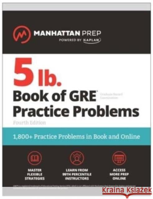 5 lb. Book of GRE Practice Problems, Fourth Edition: 1,800+ Practice Problems in Book and Online (Manhattan Prep 5 Lb) Manhattan Prep 9781506285887 Manhattan Prep Publishing