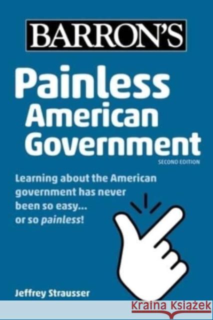 Painless American Government, Second Edition Jeffrey Strausser 9781506288260 Barrons Educational Services