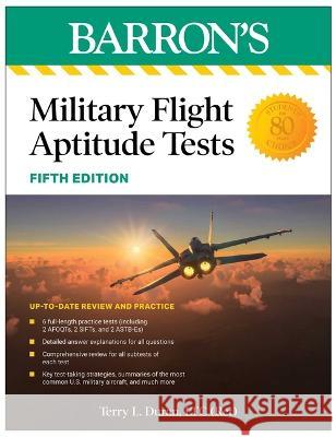 Military Flight Aptitude Tests, Fifth Edition: 6 Practice Tests + Comprehensive Review Terry L. Duran 9781506288345 Barrons Educational Services