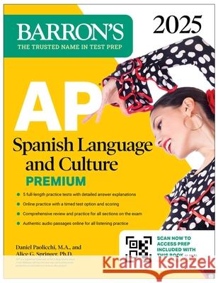 AP Spanish Language and Culture Premium, 2025: Prep Book with 5 Practice Tests + Comprehensive Review + Online Practice Alice G., Ph.D. Springer 9781506291703 Barrons Educational Services