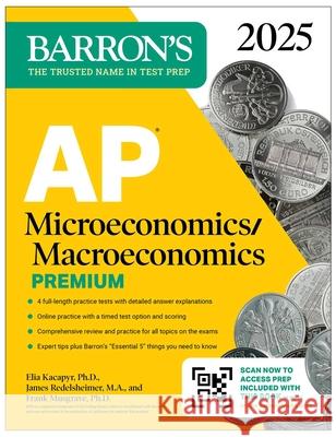 AP Microeconomics/Macroeconomics Premium, 2025: Prep Book with 4 Practice Tests + Comprehensive Review + Online Practice James, M.A. Redelsheimer 9781506291819 Barrons Educational Services