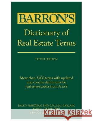 Dictionary of Real Estate Terms, Tenth Edition Jack P. Friedman Jack C. Harris J. Bruce Lindeman 9781506296203