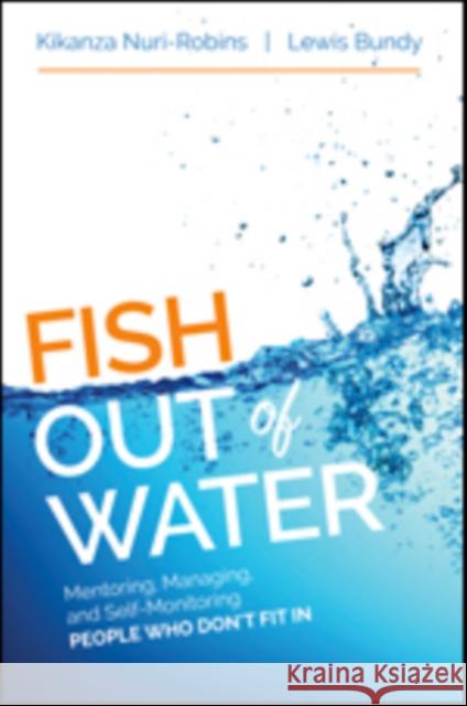 Fish Out of Water: Mentoring, Managing, and Self-Monitoring People Who Don′t Fit in Nuri-Robins, Kikanza 9781506303024 Corwin Publishers