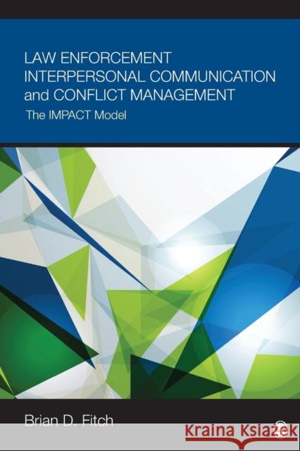 Law Enforcement Interpersonal Communication and Conflict Management: The Impact Model Brian D. Fitch 9781506303376 Sage Publications, Inc