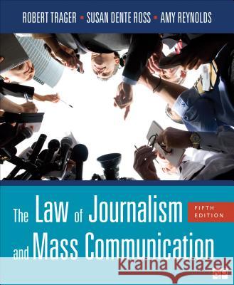 The Law of Journalism and Mass Communication Robert E. Trager, Susan D. (Dente) Ross, Amy L. (Lyn) Reynolds 9781506303413 SAGE Publications Inc