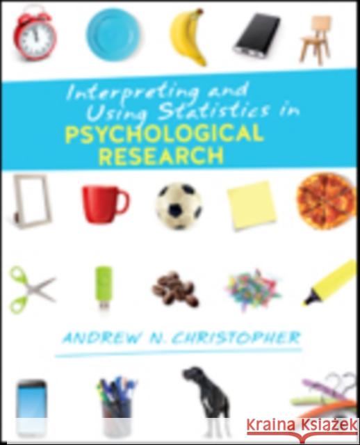 Interpreting and Using Statistics in Psychological Research Andrew (Drew) N. Christopher 9781506304168 Sage Publications, Inc